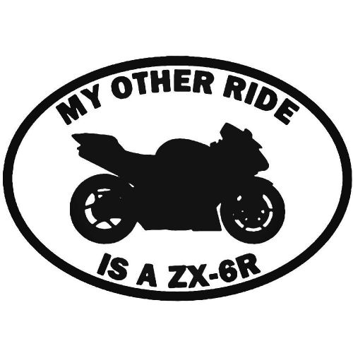 My Other Ride Is A ZX-6R Kawasaki Car Sticker Vinyl Decal Motorbike Van